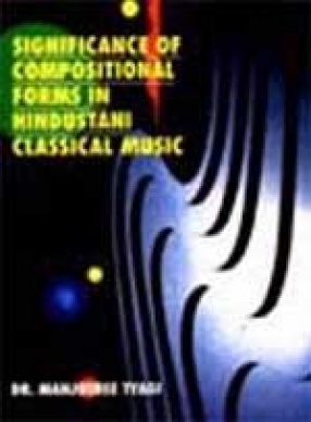 Significance of Compositional Forms in Hindustani Classical Music