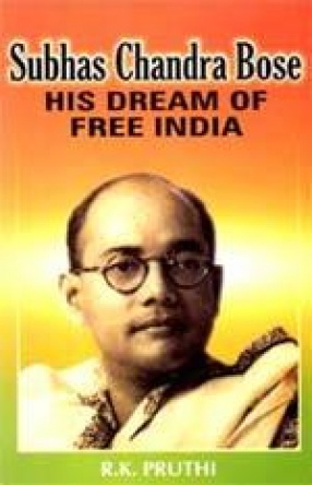 Subhas Chandra Bose: His Dream of Free India