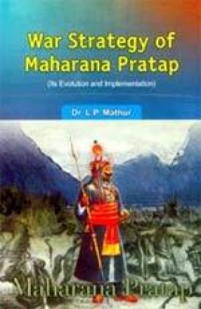 War Strategy of Maharana Pratap (Its Evolution and Implementation)