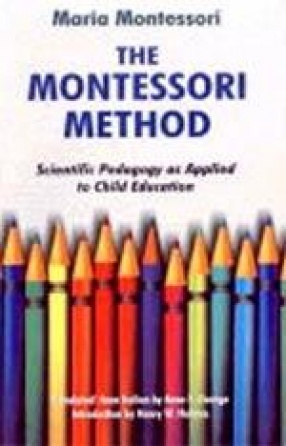 The Montessori Method: Scientific Pedagogy as Applied to Child Education in â€œChildren's Housesâ€