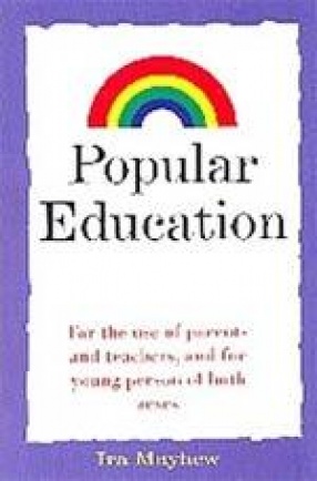 Popular Education: For the Use of Parents and Teachers, and for the Young Persons of Both Sexes