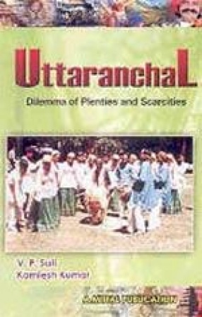 Uttaranchal: Dilemma of Plenties and Scarcities