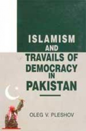 Islamism and Travails of Democracy in Pakistan
