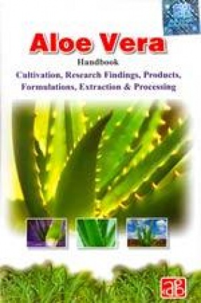 Aloe Vera Handbook: Cultivation, Research Findings, Products, Formulations, Extraction and Processing