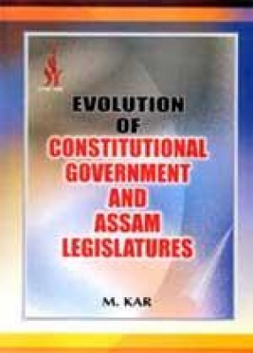 Evolution of Constitutional Government and Assam Legislatures