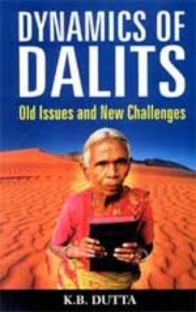 Dynamics of Dalits: Old Issues and New Challenges