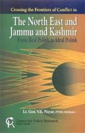 Crossing the Frontiers of Conflict in The North East and Jammu and Kashmir