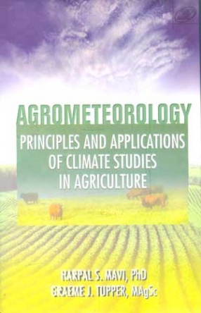 Agrometeorology Principles and Applications of Climate Studies in Agriculture