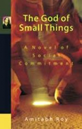 The God of Small Things: A Novel of Social Commitment