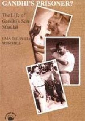 Gandhi's Prisoner? The Life of Gandhi's Son Manilal