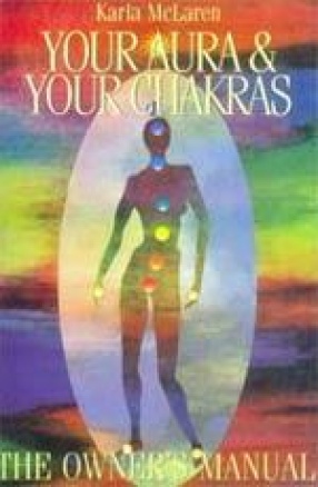 Your Aura & Your Chakras: The Ownerâ€™s Manual