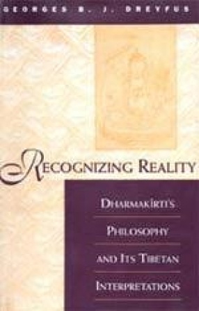 Recognizing Reality: Dharmakirti's Philosophy and its Tibetan Interpretations