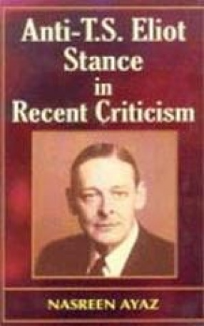 Anti-T.S. Eliot Stance in Recent Criticism: An Examination
