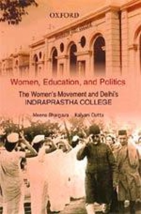 Women, Education, and Politics: The Women's Movement and Delhi's Indraprastha College