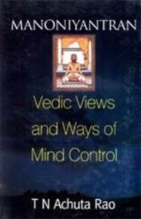 Manoniyantran: Vedantic Veiws and Ways of Mind Control