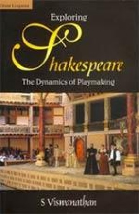 Exploring Shakespeare: The Dynamics of Playmaking