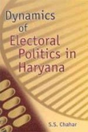 Dynamics of Electoral Politics in Haryana (Volume II)