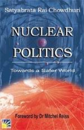 Nuclear Politics: Towards a Safer World
