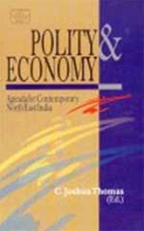 Polity and Economy: Agenda for Contemporary North-East India