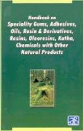 Handbook on Speciality Gums, Adhesives, Oils, Rosin and Derivatives, Resins, Oleoresins, Katha, Chemicals with Other Natural Products