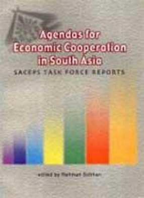 Agendas for Economic Cooperation in South Asia: SACEPS Task Force Reports
