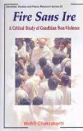 Fire Sans Ire: A Critical Study of Gandhian Non-Violence