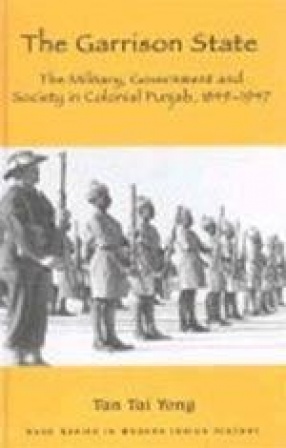 The Garrison State: The Military, Government and Society in Colonial Punjab, 1849-1947