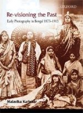 Re-Visioning the Past: Early Photography in Bengal, 1875-1915