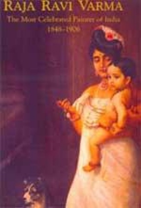 Raja Ravi Varma: The Most Celebrated Painter of India: 1848-1906 (Classic Collection I)