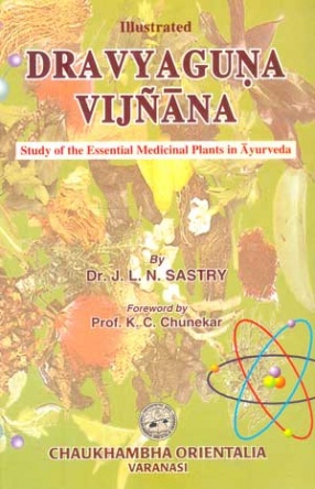 Illustrated Dravyaguna Vijnana: Study of the Essential Medicinal Plants in Ayurveda (Volume II)
