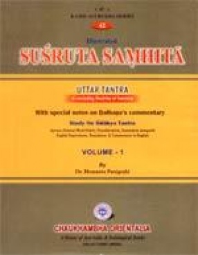Illustrated Susruta Samhita: Uttar Tantra (Concluding Doctrine of Susruta) (Volume I)