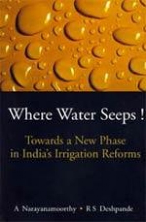 Where Water Seeps!: Towards a New Phase in India's Irrigation Reforms