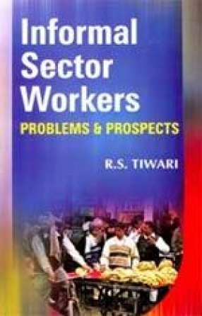 Informal Sector Workers: Problems and Prospects