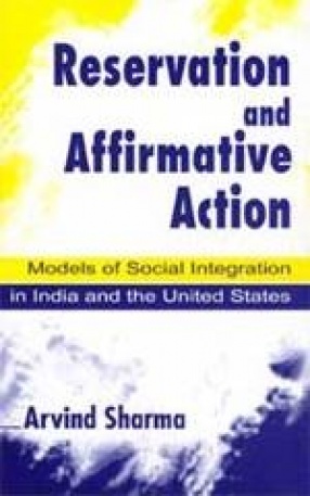 Reservation and Affirmative Action: Models of Social, Integration in India and The United States