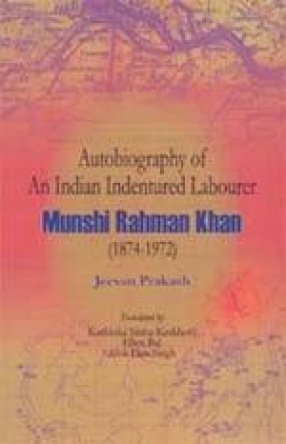 Autobiography of An Indian Indentured Labourer: Munshi Rahman Khan (1874-1972)