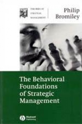 The Behavioral Foundations of Strategic Management