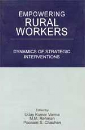 Empowering of Rural Workers: Dynamics of Strategic Interventions: Experiments & Outcomes