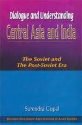 Dialogue and Understanding: Central Asia and India: The Soviet and the Post-Soviet Era