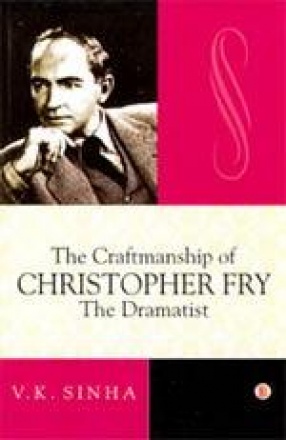 The Craftmanship of Christopher Fry: The Dramatist