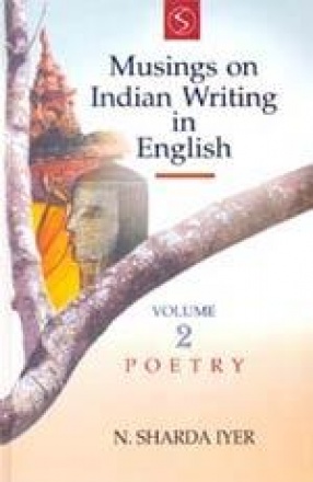 Musings on Indian Writing in English (Volume II: Poetry)