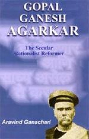 Gopal Ganesh Agarkar: The Secular Rationalist Reformer