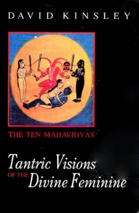 Tantric Vision of the Divine Feminine: The Ten Mahavidyas