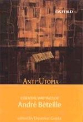 Anti-Utopia: Essential Writings of Andre Beteille