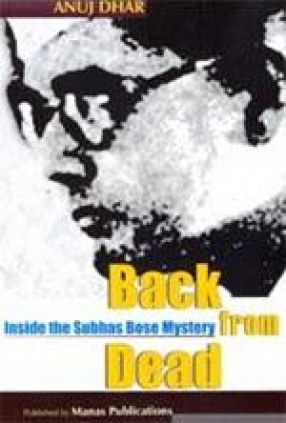 Back from Dead: Inside the Subhas Bose Mystery