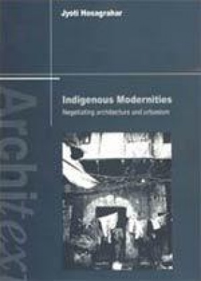 Indigenous Modernities: Negotiating Architecture and Urbanism