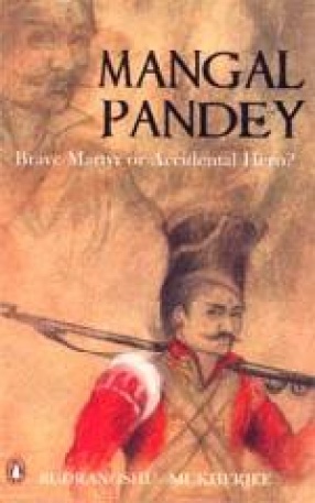 Mangal Pandey: Brave Martyr or Accidental Hero?