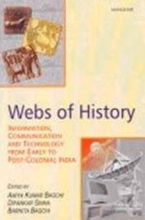 Webs of History: Information, Communication and Technology from Early to Post-Colonial India