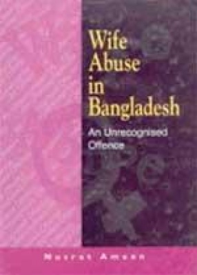 Wife Abuse in Bangladesh: An Unrecognised Offence