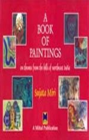 A Book of Paintings: On Themes From the Hills of Northeast India