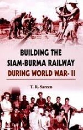 Building the Siam-Burma Railway During World War-II